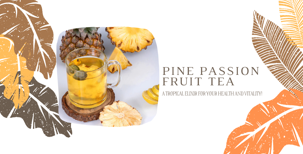 Why Pine Passion Fruit Tea is the Health Boost Your Body Needs?